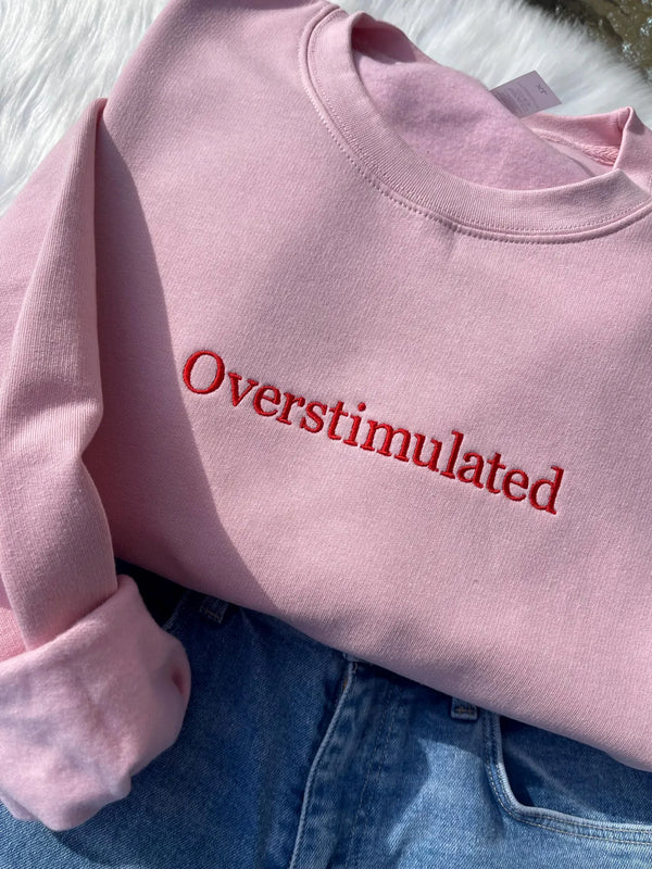 Embroidered Overstimulated Sweatshirt, Funny Sweatshirt,  Mental Health Sweatshirt